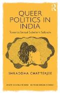 Queer Politics in India: Towards Sexual Subaltern Subjects