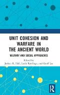 Unit Cohesion and Warfare in the Ancient World: Military and Social Approaches