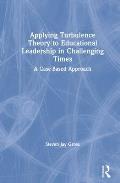 Applying Turbulence Theory to Educational Leadership in Challenging Times: A Case-Based Approach