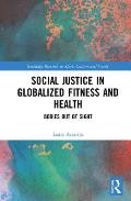 Social Justice in Globalized Fitness and Health: Bodies Out of Sight
