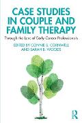 Case Studies in Couple and Family Therapy: Through the Lens of Early Career Professionals