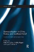 Democratization in China, Korea and Southeast Asia?: Local and National Perspectives