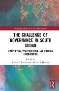 The Challenge of Governance in South Sudan: Corruption, Peacebuilding, and Foreign Intervention