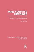 Jane Austen's Heroines (RLE Jane Austen): Intimacy in Human Relationships
