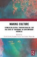 Making Culture: Commercialisation, Transnationalism, and the State of 'Nationing' in Contemporary Australia