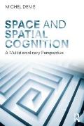 Space and Spatial Cognition: A Multidisciplinary Perspective