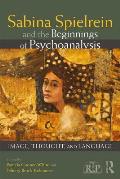 Sabina Spielrein and the Beginnings of Psychoanalysis: Image, Thought, and Language