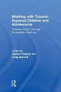 Working with Trauma-Exposed Children and Adolescents: Evidence-Based and Age-Appropriate Practices