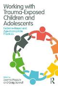 Working with Trauma Exposed Children & Adolescents Evidence Based & Age Appropriate Practices