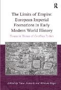 The Limits of Empire: European Imperial Formations in Early Modern World History: Essays in Honor of Geoffrey Parker