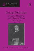 George Buchanan: Political Thought in Early Modern Britain and Europe