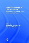 The Anthropology of Education Policy: Ethnographic Inquiries into Policy as Sociocultural Process