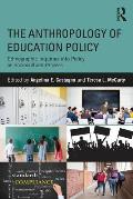 The Anthropology of Education Policy: Ethnographic Inquiries into Policy as Sociocultural Process