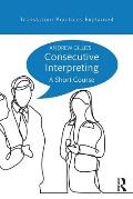 Consecutive Interpreting: A Short Course