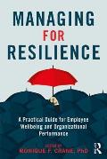 Managing for Resilience: A Practical Guide for Employee Wellbeing and Organizational Performance