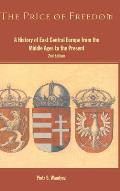 The Price of Freedom: A History of East Central Europe from the Middle Ages to the Present