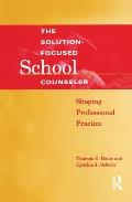 Solution-Focused School Counselor: Shaping Professional Practice