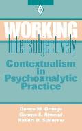Working Intersubjectively: Contextualism in Psychoanalytic Practice