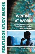 Writing at Work: A Guide to Better Writing in Administration, Business and Management