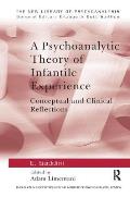 A Psychoanalytic Theory of Infantile Experience: Conceptual and Clinical Reflections