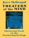 Theaters Of The Mind: Illusion And Truth On The Psychoanalytic Stage