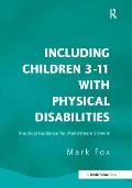 Including Children 3-11 With Physical Disabilities: Practical Guidance for Mainstream Schools