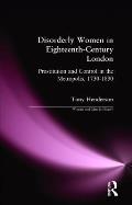 Disorderly Women in Eighteenth-Century London: Prostitution and Control in the Metropolis, 1730-1830