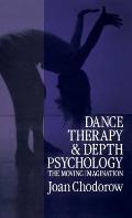 Dance Therapy and Depth Psychology: The Moving Imagination