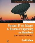 Practical IP and Telecom for Broadcast Engineering and Operations: What you need to know to survive, long term
