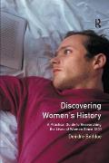 Discovering Women's History: A Practical Guide to Researching the Lives of Women since 1800
