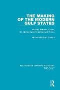 The Making of the Modern Gulf States: Kuwait, Bahrain, Qatar, the United Arab Emirates and Oman