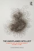 The Unexplained Intellect: Complexity, Time, and the Metaphysics of Embodied Thought