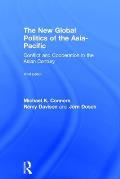The New Global Politics of the Asia-Pacific: Conflict and Cooperation in the Asian Century