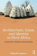 Architecture Islam & Identity In West Africa Lessons From Larabanga