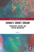 China's Soviet Dream: Propaganda, Culture, and Popular Imagination