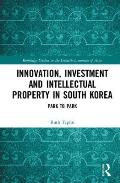 Innovation, Investment and Intellectual Property in South Korea: Park to Park