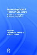 Becoming Critical Teacher Educators: Narratives of Disruption, Possibility, and PRAXIS