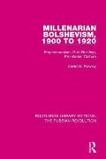 Millenarian Bolshevism 1900-1920: Empiriomonism, God-Building, Proletarian Culture