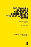 The Swahili-Speaking Peoples of Zanzibar and the East African Coast (Arabs, Shirazi and Swahili): East Central Africa Part XII
