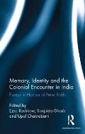 Memory, Identity and the Colonial Encounter in India: Essays in Honour of Peter Robb