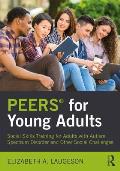 PEERS(R) for Young Adults: Social Skills Training for Adults with Autism Spectrum Disorder and Other Social Challenges