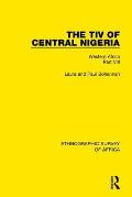 The Tiv of Central Nigeria: Western Africa Part VIII