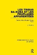Les Tribus Ba-Kuba Et Les Peuplades Apparent?es: Central Africa Belgian Congo Part I