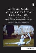 Architects, Angels, Activists and the City of Bath, 1765-1965: Engaging with Women's Spatial Interventions in Buildings and Landscape