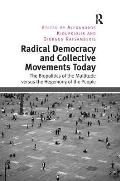 Radical Democracy and Collective Movements Today: The Biopolitics of the Multitude versus the Hegemony of the People