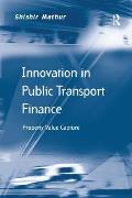 Innovation in Public Transport Finance: Property Value Capture. Shishir Mathur