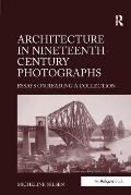 Architecture in Nineteenth-Century Photographs: Essays on Reading a Collection