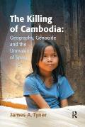 The Killing of Cambodia: Geography, Genocide and the Unmaking of Space