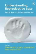 Understanding Reproductive Loss: Perspectives on Life, Death and Fertility. Edited by Sarah Earle, Carol Komaromy and Linda Layne