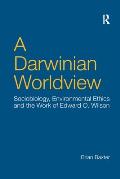 A Darwinian Worldview: Sociobiology, Environmental Ethics and the Work of Edward O. Wilson